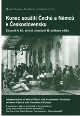 Konec soužití Čechů a Němců v Československu : sborník k 60. výročí ukončení II. světové války  Cover Image