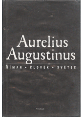 Aurelius Augustinus : Říman, člověk, světec  Cover Image