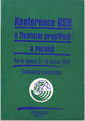 Konference OSN o životním prostředí a rozvoji : Rio de Janeiro, 3.-14. června 1992 : dokumenty a komentáře Cover Image