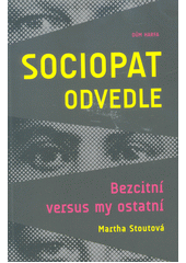 Sociopat odvedle : bezcitní versus my ostatní  Cover Image