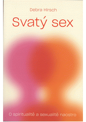 Svatý sex : o spiritualitě a sexualitě naostro  Cover Image