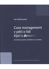 Case management v péči o lidi žijící s demencí : koordinace péče zaměřená na člověka  Cover Image