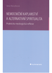 Nemocniční kaplanství a alternativní spiritualita : prakticko-teologická reflexe  Cover Image