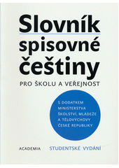 Slovník spisovné češtiny pro školu a veřejnost : s Dodatkem Ministerstva školství, mládeže a tělovýchovy České republiky : [studentské vydání  Cover Image