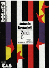 Žaluji. Stalinská justice v Československu  Cover Image