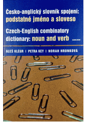 Česko-anglický slovník spojení: podstatné jméno a sloveso = Czech-English combinatory dictionary: noun and verb  Cover Image