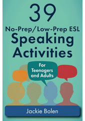 39 no-prep/low-prep ESL speaking activities :  for teenagers and adults  Cover Image