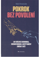 Pokrok bez povolení : jak sdílená ekonomika, crowdfunding a kryptoměny změnily svět  Cover Image