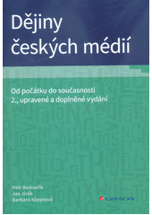 Dějiny českých médií : od počátku do současnosti  Cover Image