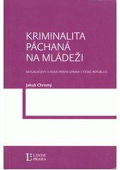 Kriminalita páchaná na mládeži : aktuální jevy a nová právní úprava v České republice  Cover Image