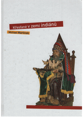 Křesťané v zemi Indiánů : kulturní, sociální a náboženské protiklady Latinské Ameriky  Cover Image