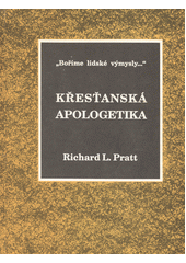 Křesťanská apologetika /  Richard L. Pratt ; [z anglického originálu ... přeložila Alena Koželuhová] Cover Image