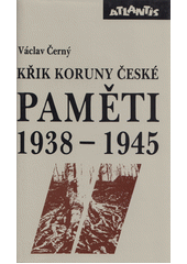 Paměti. [Díl] 2, Křik Koruny české : 1938 - 1945 : Náš kulturní odboj za války  Cover Image