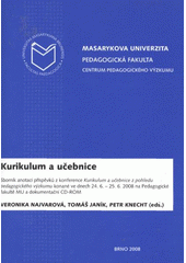 Kurikulum a učebnice : sborník anotací příspěvků z konference Kurikulum a učebnice z pohledu pedagogického výzkumu konané ve dnech 24.-25.6.2008 na Pedagogické fakultě MU a dokumentační CD-ROM  Cover Image