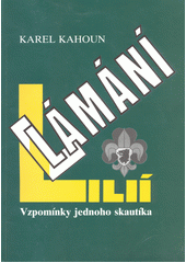 Lámání lilií : vzpomínky jednoho skautíka  Cover Image