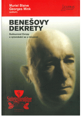 Benešovy dekrety : budoucnost Evropy a vyrovnání se s minulostí  Cover Image