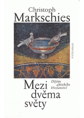 Mezi dvěma světy : dějiny antického křesťanství  Cover Image