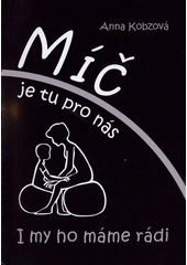 Míč je tu pro nás - i my ho máme rádi : pohybové aktivity s velkým míčem pro děti s různým stupněm mentální retardace bez hybného postižení : metodická příručka pro speciální školy, stacionáře, ústavy sociální péče  Cover Image