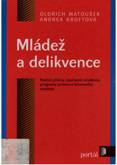 Mládež a delikvence : [možné příčiny, současná struktura, programy prevence kriminality mládež]  Cover Image