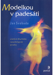 Modelkou v padesáti : a dalších 36 příběhů z psychologické poradny  Cover Image