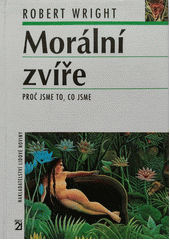 Morální zvíře : proč jsme to, co jsme  Cover Image