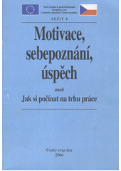 Motivace, sebepoznání, úspěch, aneb, Jak si počínat na trhu práce  Cover Image