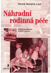 Náhradní rodinná péče : průvodce pro odborníky, osvojitele a pěstouny  Cover Image