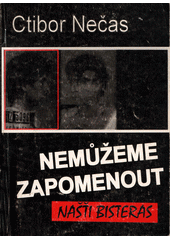 Nemůžeme zapomenout = Našti bisteras : nucená táborová koncentrace ve vyprávěních romských pamětníků  Cover Image