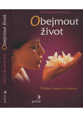 Obejmout život : příběhy o nemoci a uzdravení  Cover Image