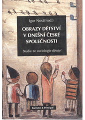 Obrazy dětství v dnešní české společnosti : studie ze sociologie dětství  Cover Image