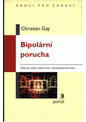 Bipolární porucha : rady pro rodiny a blízké osob s maniodepresivními stavy  Cover Image