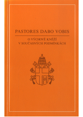 Pastores dabo vobis : posynodální apoštolská adhortace Jana Pavla II. : o výchově kněží v současných podmínkách - z 25. března 1992  Cover Image