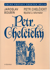 Petr Chelčický : myslitel a reformátor  Cover Image