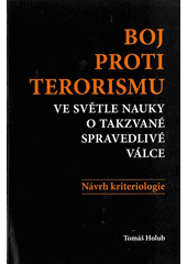 Boj proti terorismu ve světle nauky o takzvané spravedlivé válce : návrh kriteriologie  Cover Image