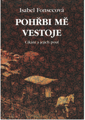 Pohřbi mě vestoje : Cikáni a jejich pouť  Cover Image