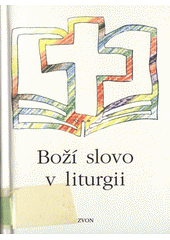 Boží slovo v liturgii : přehled čtení z Písma svatého uspořádaný podle liturgických dob  Cover Image