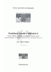 Postižený člověk v dějinách II : texty k dějinám speciálně pedagogické teorie a praxe : vybrané příspěvky z konferencí Postižený člověk v proměnách času I a II  Cover Image