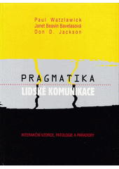 Pragmatika lidské komunikace : interakční vzorce, patologie a paradoxy  Cover Image