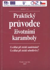 Praktický průvodce životními karamboly : co dělat při ztrátě zaměstnání? : co dělat při ztrátě sebedůvěry?  Cover Image