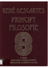 Principy filosofie = Principia philosophiae : výbor doplněný dvěma Descartovými dopisy princezně Alžbětě Falcké : bilingva Cover Image